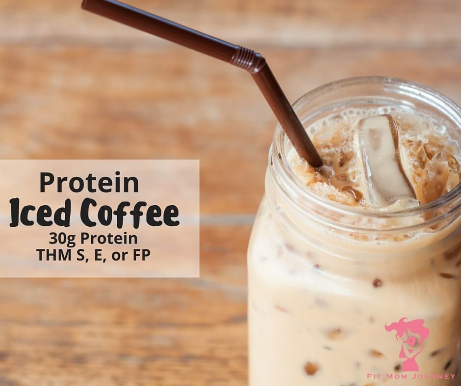 30g Iced Protein Coffee: THM:S, E, or FP - Fit Mom Journey