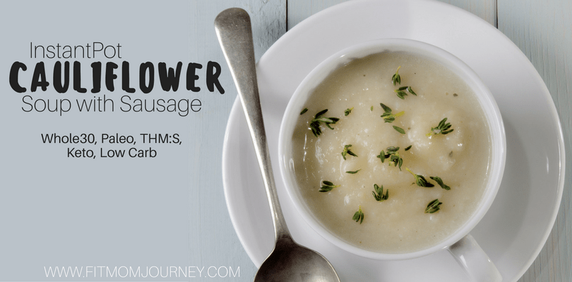 InstantPot Whole30 Cauliflower Soup with Sausage (Whole30, Paleo, THM:S, Keto, Low Carb)